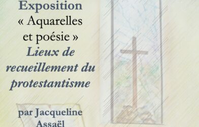 EXPOSITION ORIGINALE « AQUARELLES ET POESIE – LIEUX DE RECUEILLEMENT PROTESTANTS »